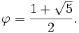 \varphi={1+\sqrt{5} \over 2}.