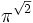 \pi^\sqrt{2}