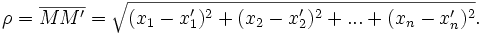 \rho =\overline{MM'}=\sqrt{(x_1-x_1')^2+(x_2-x_2')^2+...+(x_n-x_n')^2}.